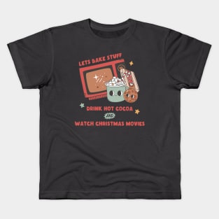 Let's Bake Stuff Drink Hot Cocoa and Watch Christmas Movies Kids T-Shirt